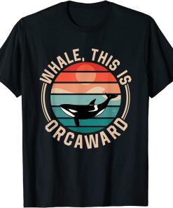 Whale This Is Orcaward Awkward Orca Orcas Humor T-Shirt