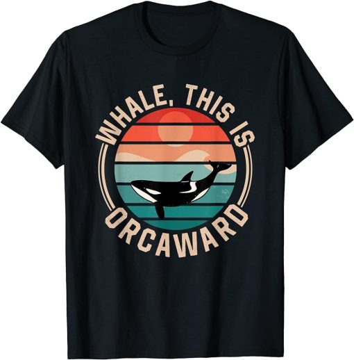 Whale This Is Orcaward Awkward Orca Orcas Humor T-Shirt