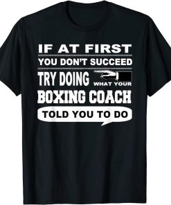 If at First You Don"t Succeed Boxing Coach T-Shirt