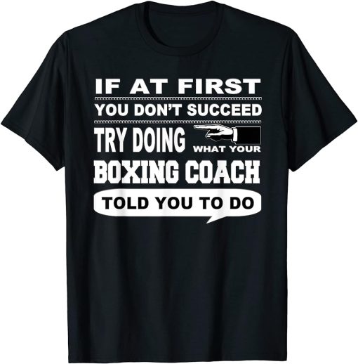 If at First You Don"t Succeed Boxing Coach T-Shirt