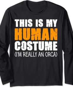 This Is My Human Costume I"m Really An Orca Whale Long Sleeve T-Shirt